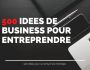 500 ides de business  entreprendre