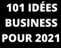 ARGENT ET LIBERTE  101 IDEES BUSINESS POUR 2021
