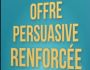 Offre Persuasive Renforce