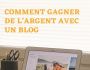 COMMENT GAGNER DE L'ARGENT AVEC UN BLOG