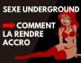 Sexe Underground > Comment la rendre accro