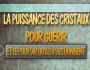 LA PUISSANCE DES CRISTAUX POUR GUERIR