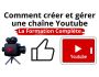 COMMENT CREER ET GERER UNE CHAINE YOUTUBE