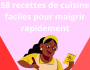 58 RECETTES DE CUISINE FACILES POUR MAIGRIR