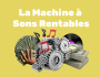 LA MACHINE A SONS RENTABLES