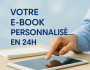 VOTRE E-BOOK PERSONNALISE EN 24H