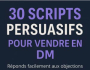 30 SCRIPTS PERSUASIFS POUR VENDRE EN DM