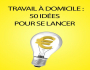 DECOUVREZ 50 IDEES DE TRAVAIL A DOMICILE POUR GAGN