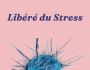 LIBERE DU STRESS ? GUIDE PRATIQUE POUR RETROUVER L