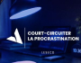 COURT-CIRCUITER LA PROCRASTINATION