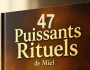 47 RITUELS PUISSANTS AU MIEL