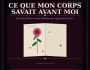 CE QUE MON CORPS SAVAIT AVANT MOI
