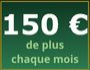 150  DE PLUS PAR MOIS SANS CHANGER DE SALAIRE